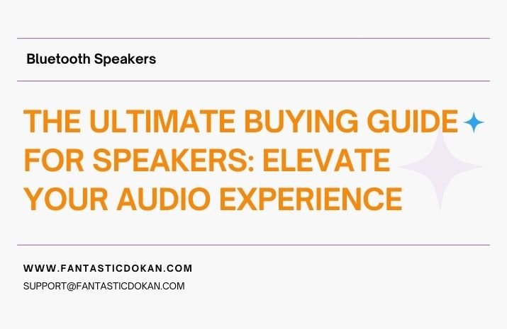 The Ultimate Buying Guide for Speakers: Elevate Your Audio Experience
